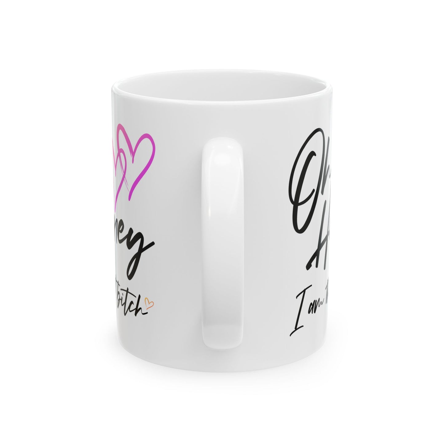 Humor Mug - Oh Honey, I Am That Bitch