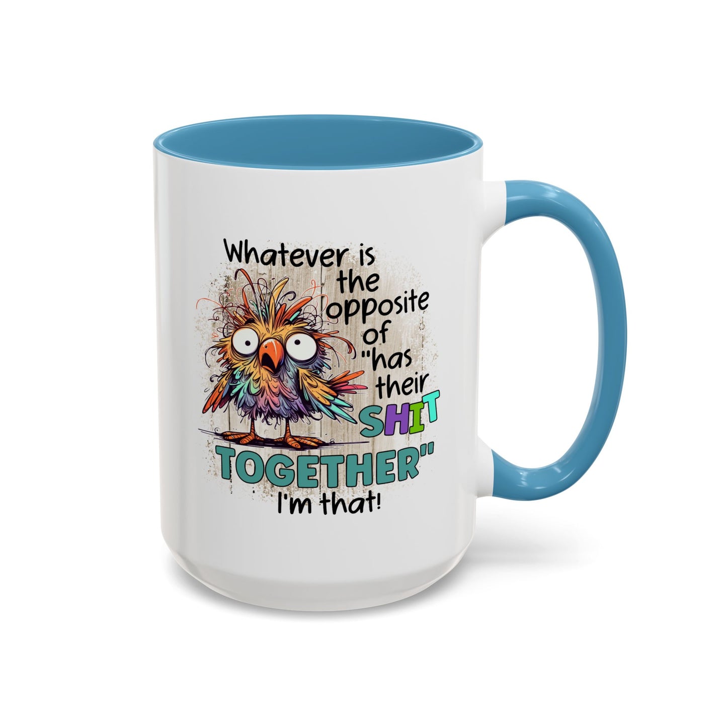 Humor Mug - Whatever Is The Opposite of Has Their Shit Together