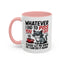 Humor Mug - Whatever I Did to Piss You Off