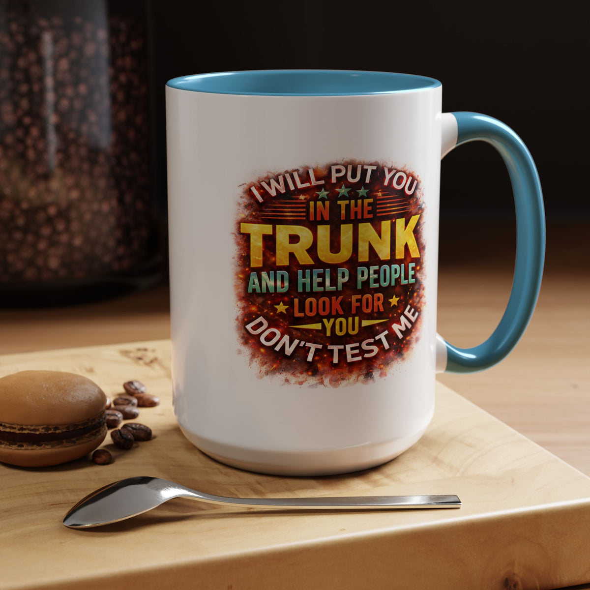 Humor Mug - I Will Put You In The Trunk