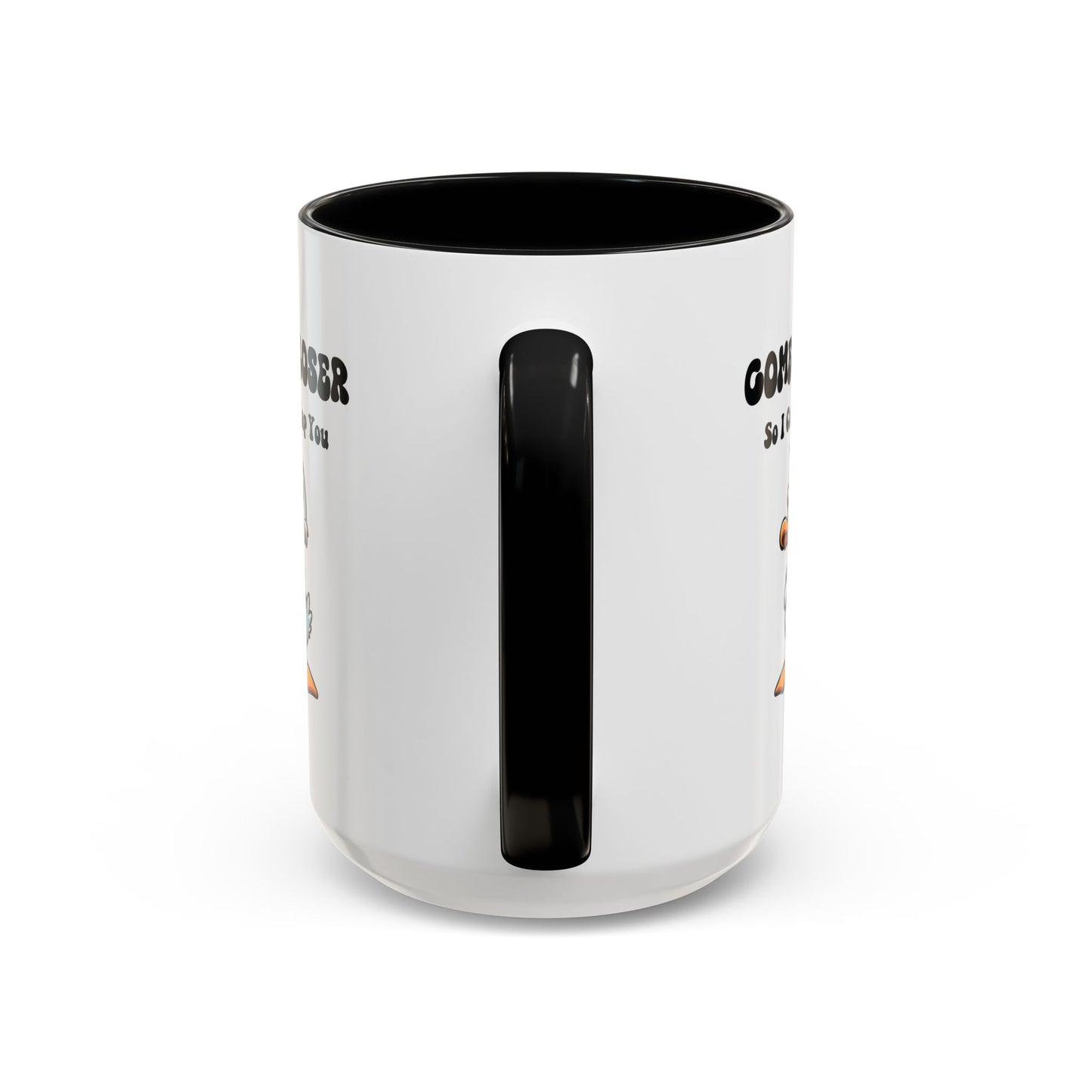 Humor Mug - Come Closer So I Can Slap You