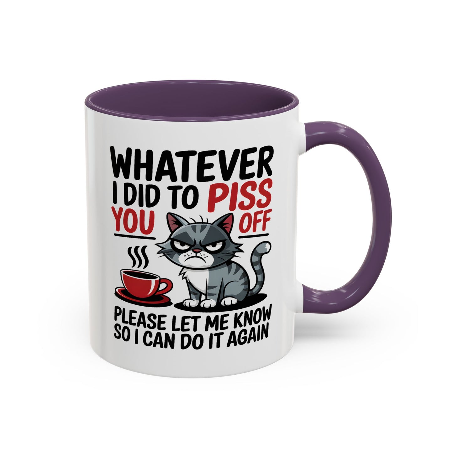 Humor Mug - Whatever I Did to Piss You Off