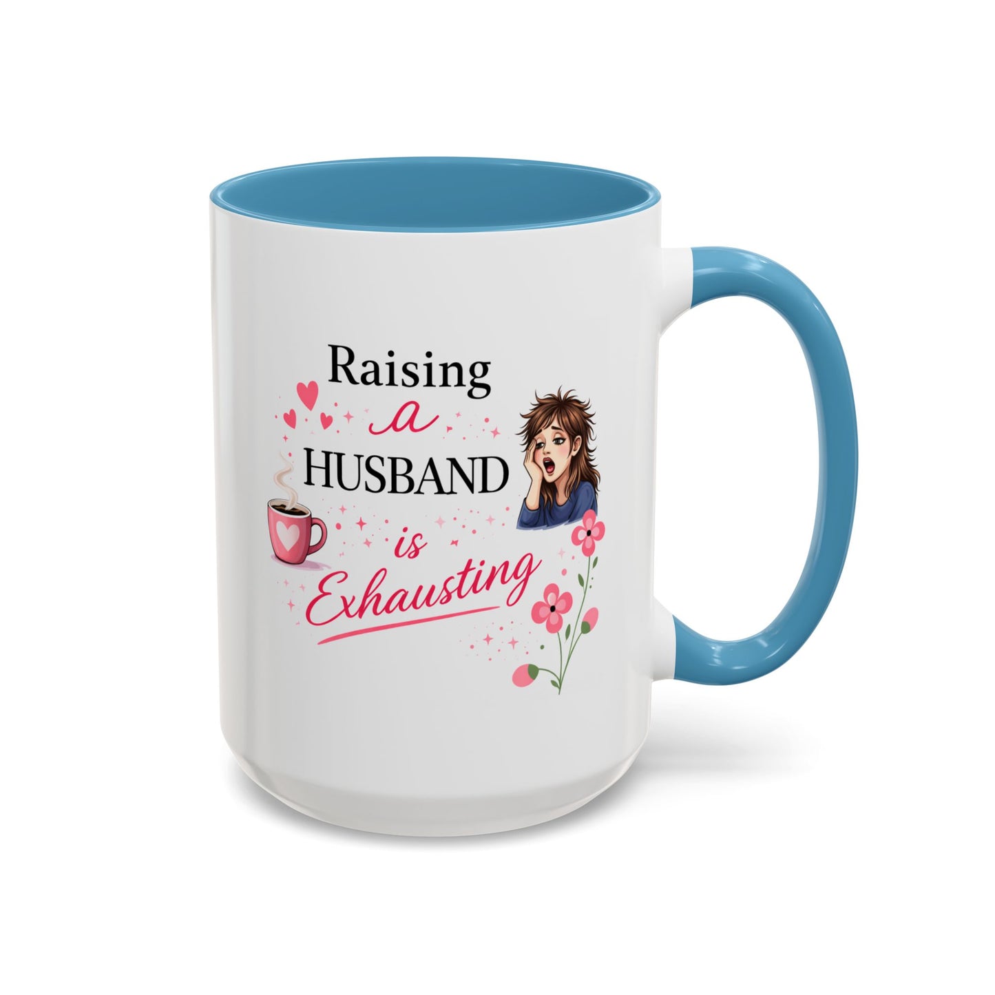 Humor Mug - Raising a Husband Is Exhausting