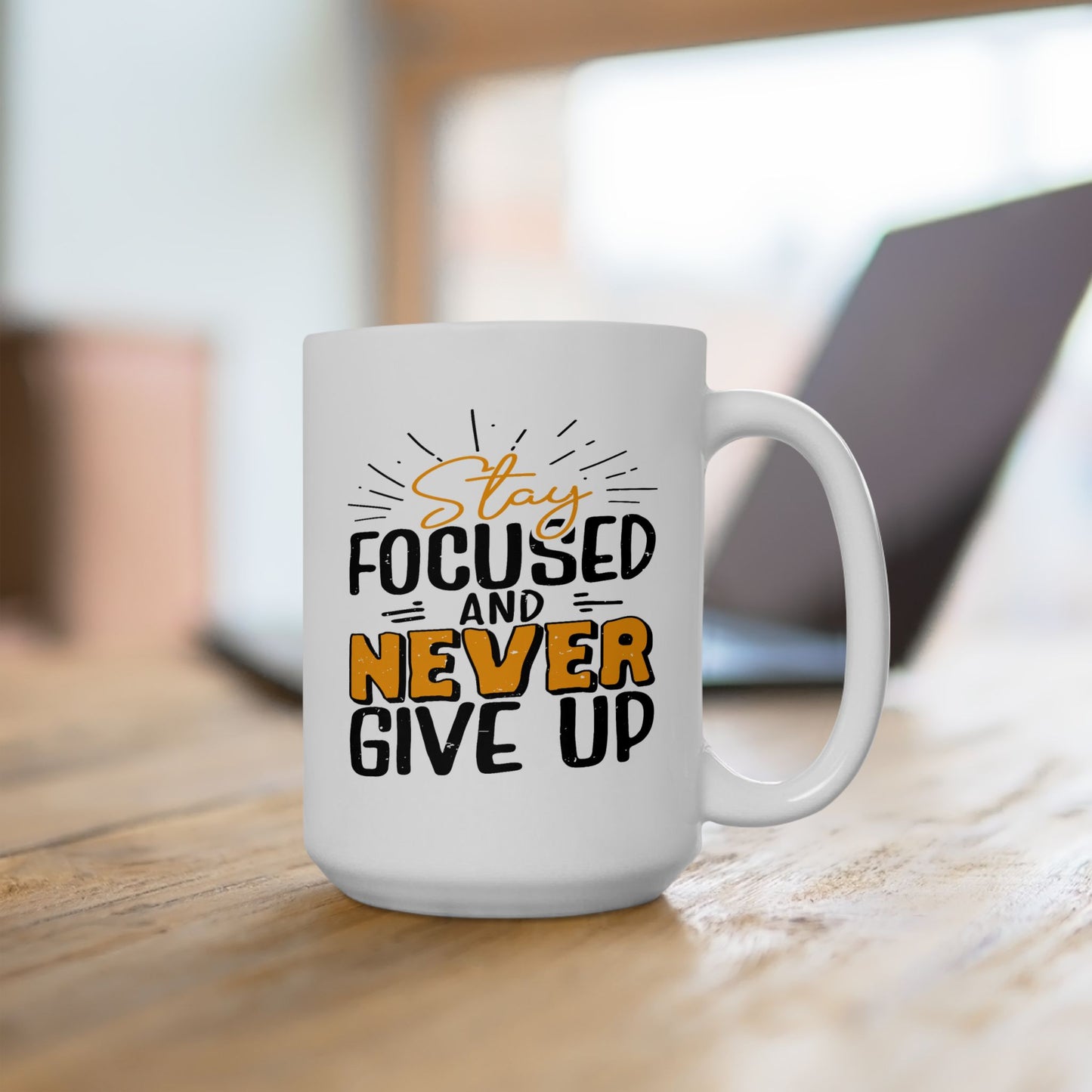 Motivation Mug - Stay Focused and Never Give Up