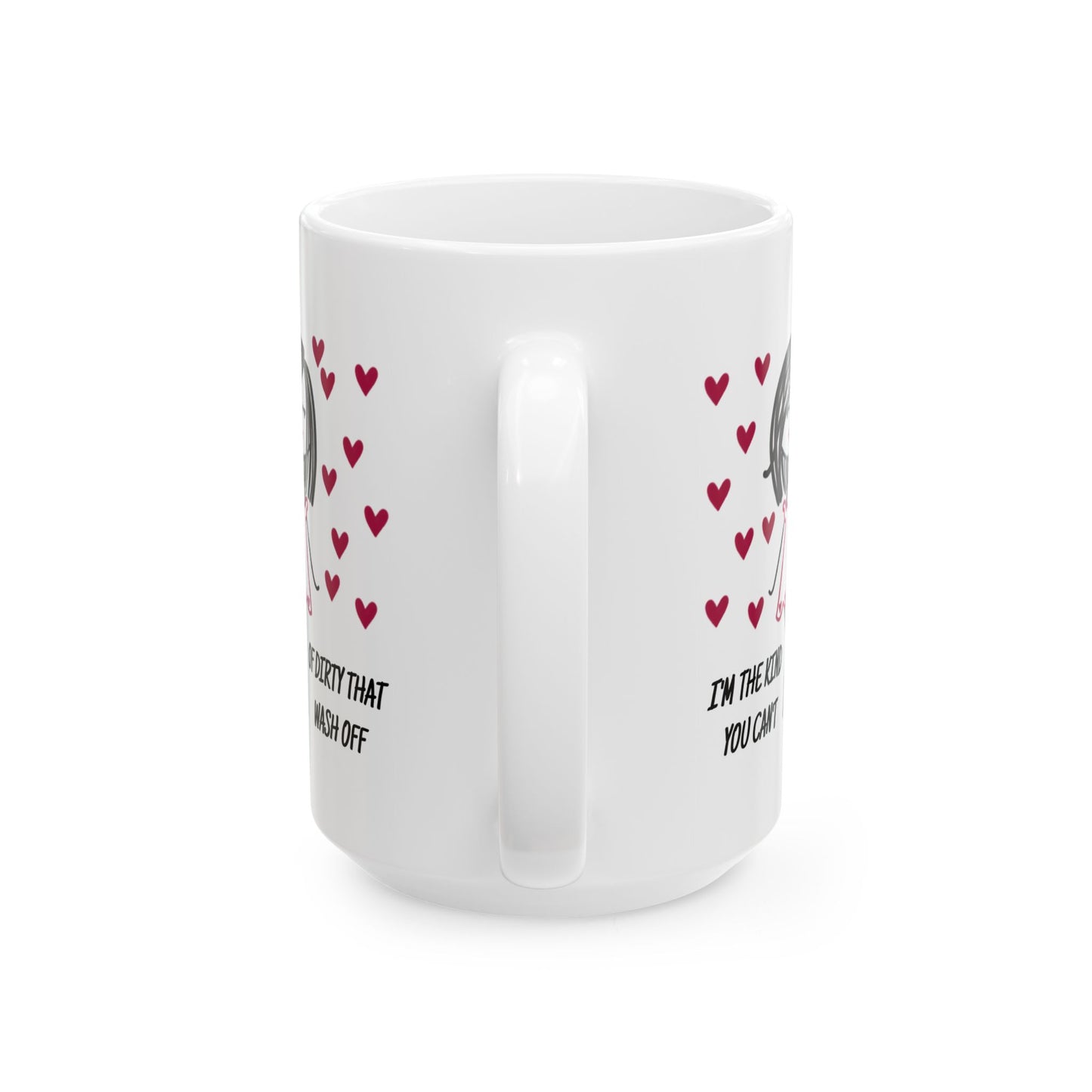 Adult Mug - I'm The Kind of Dirty You Can't Wash Off