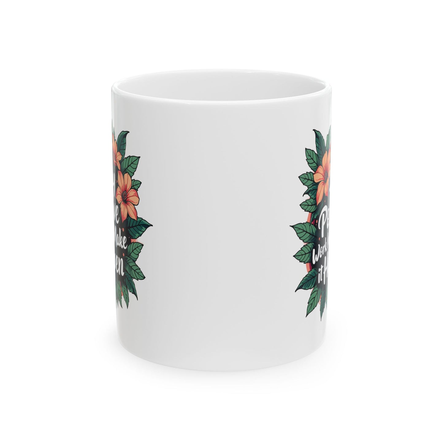 Motivation Mug - Stay Positive Work Hard Make It Happen Flowers