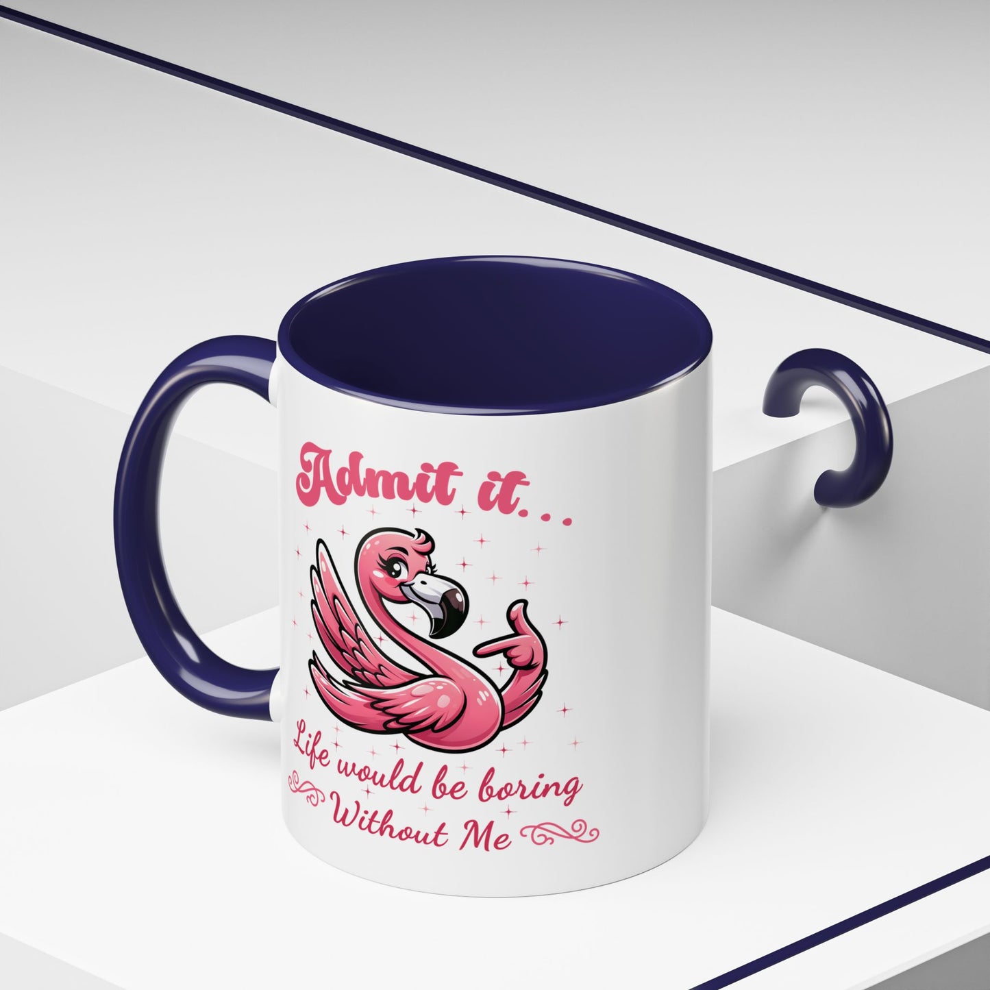 Humor Mug - Admit It Life Would Be Boring