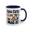 Animal Mug - Too Cute To Be Mad At
