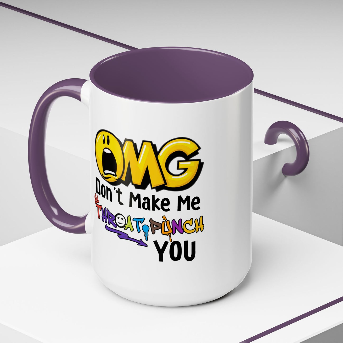 Humor Mug - OMG Don't Make Me throat Punch You