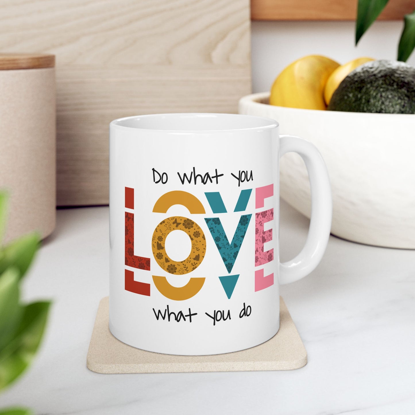Motivation Mug - Do What you Love What You Do Big Love