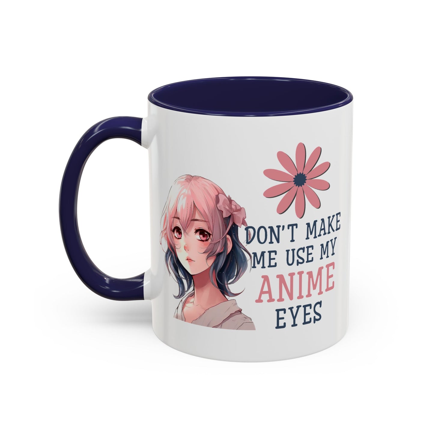 Humor Mug - Don't Make Me Use My Anime Eyes