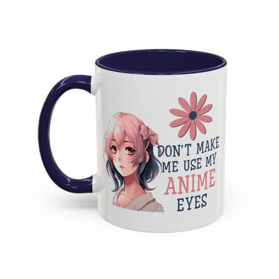 Humor Mug - Don't Make Me Use My Anime Eyes