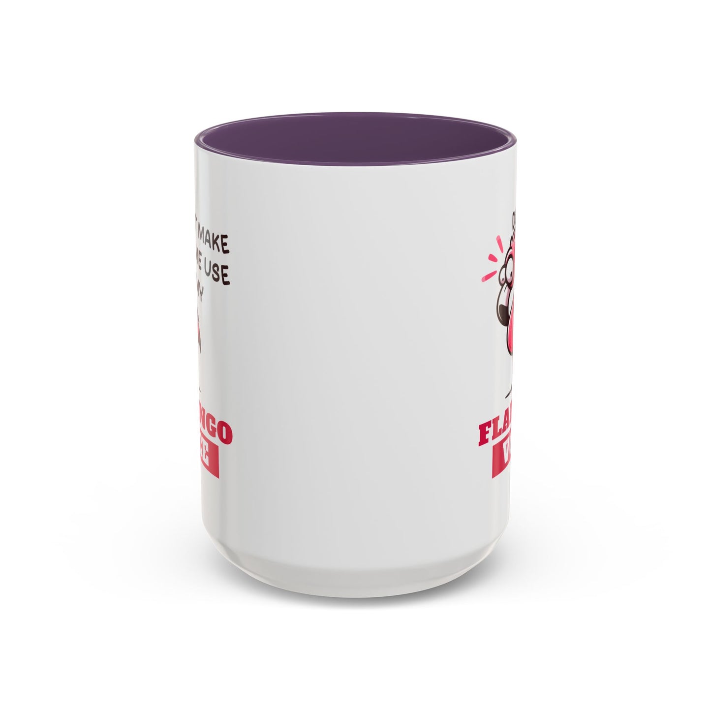 Humor Mug - Don't Make Me Use My Flamingo Voice