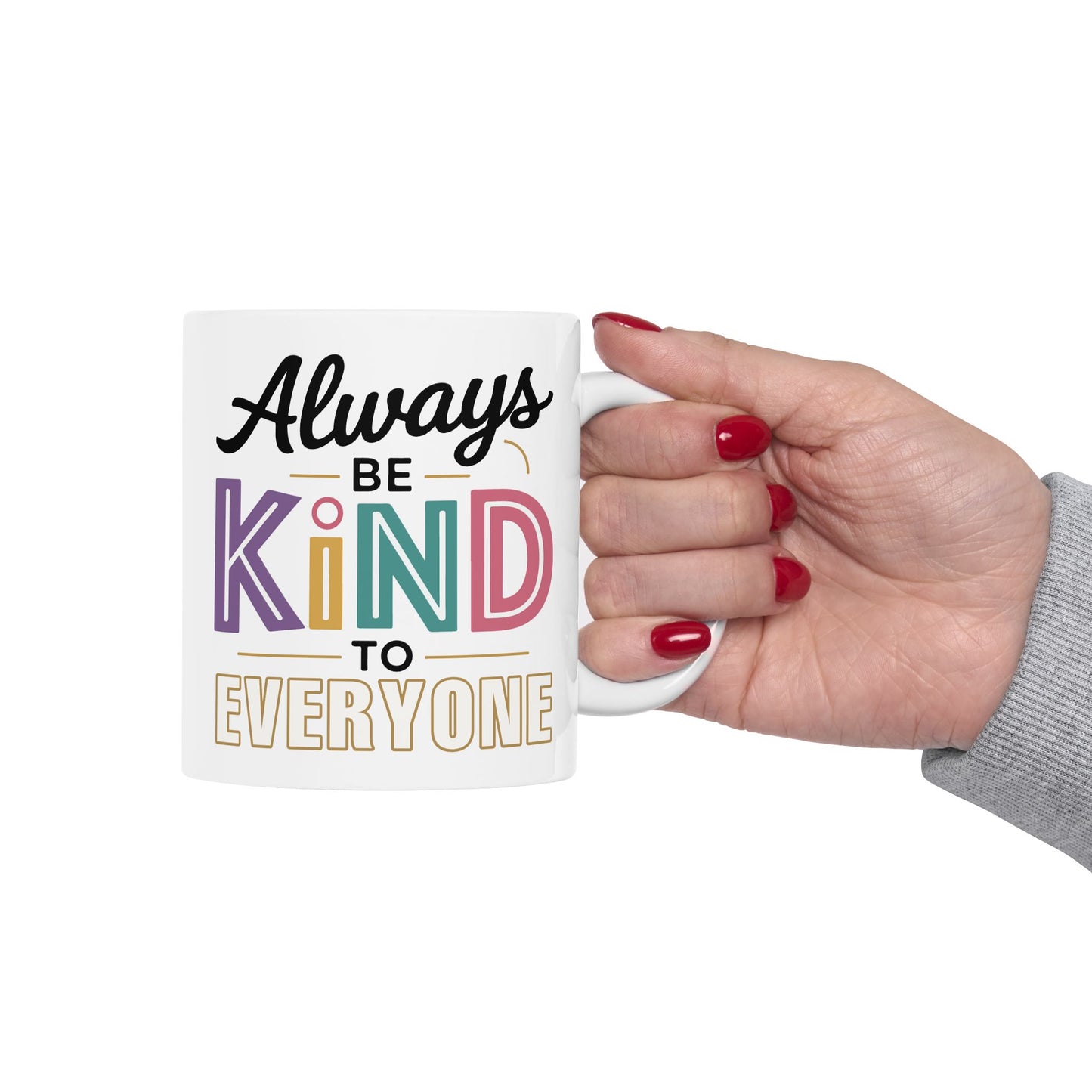 Motivation Mug - Always Be Kind To Everyone