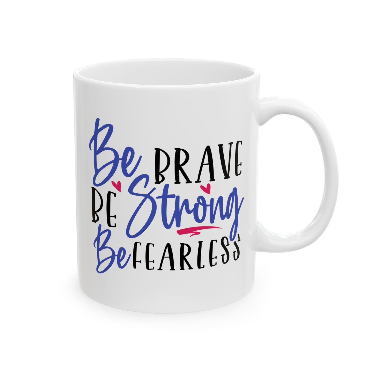 Motivation Mug - Be Brave Be Strong Be Fearless