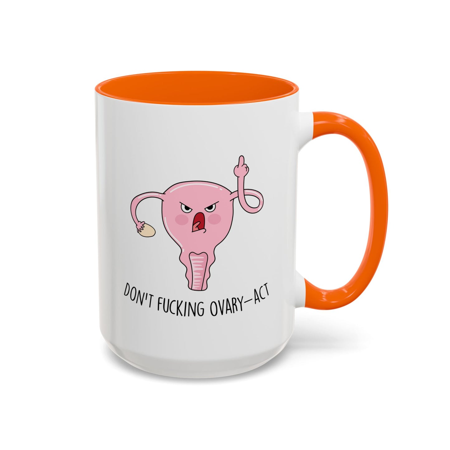 Adult Mug - Don't Fucking Ovary-Act