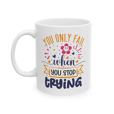 Motivation Mug - You Only Fail When You Stop Trying
