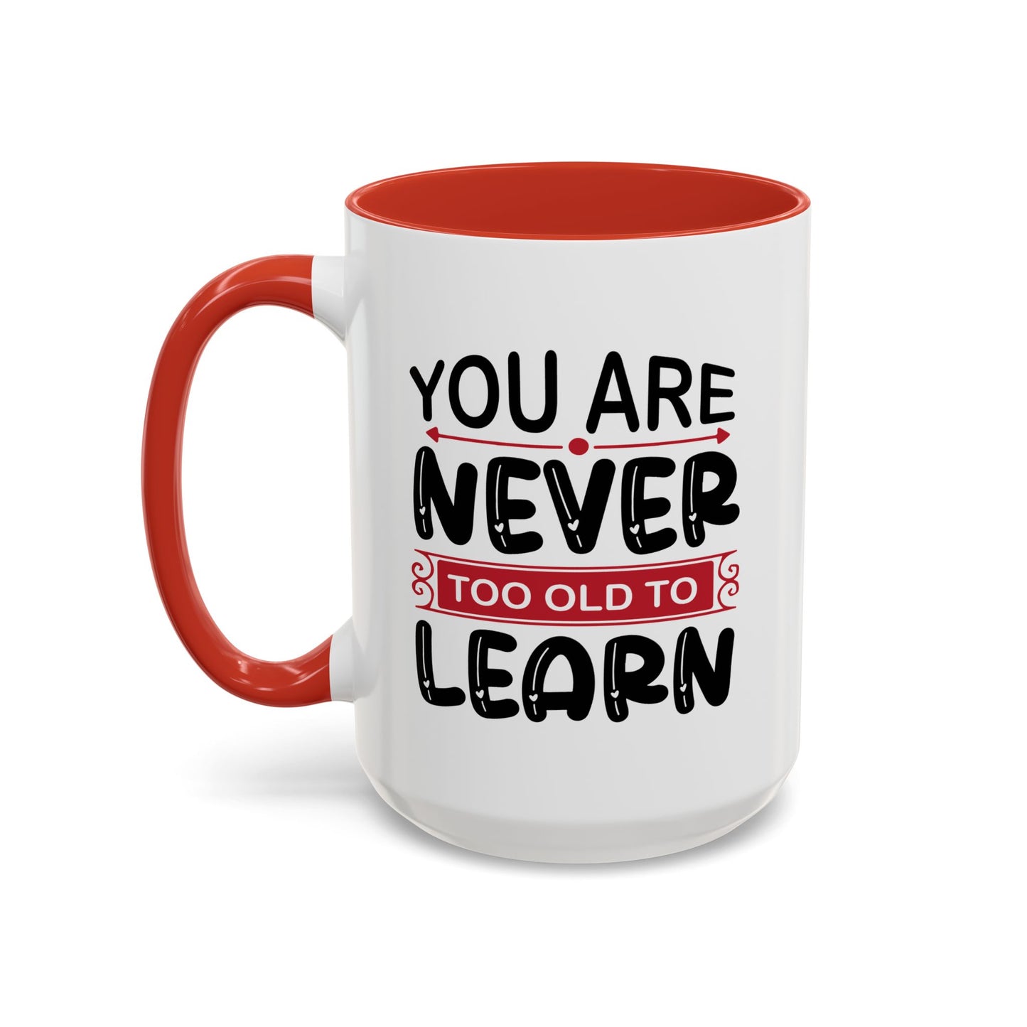 Motivation Mug - You Are Never Too Old To Learn