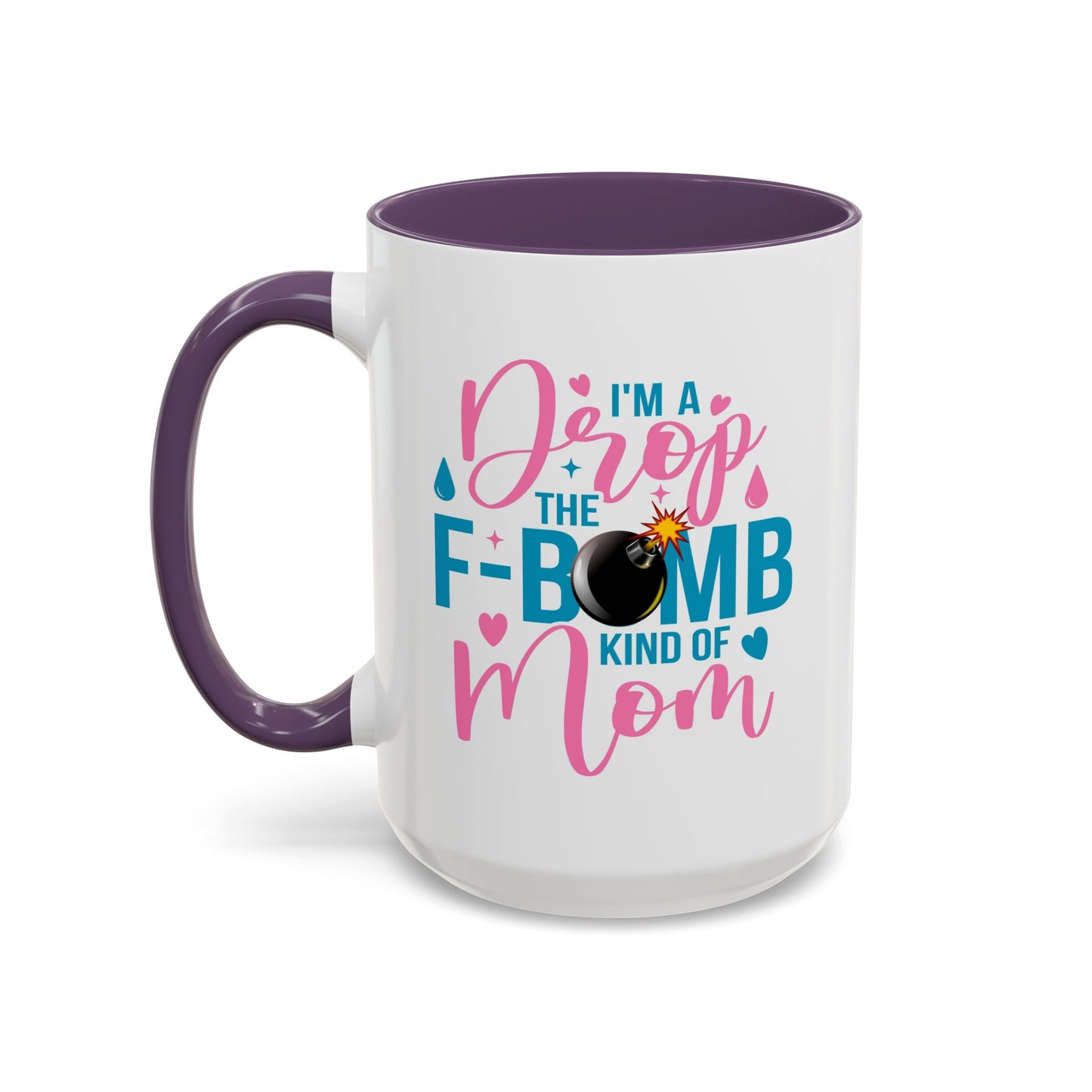 Humor Mug - I'm A Drop the F-Bomb Kind of Mom