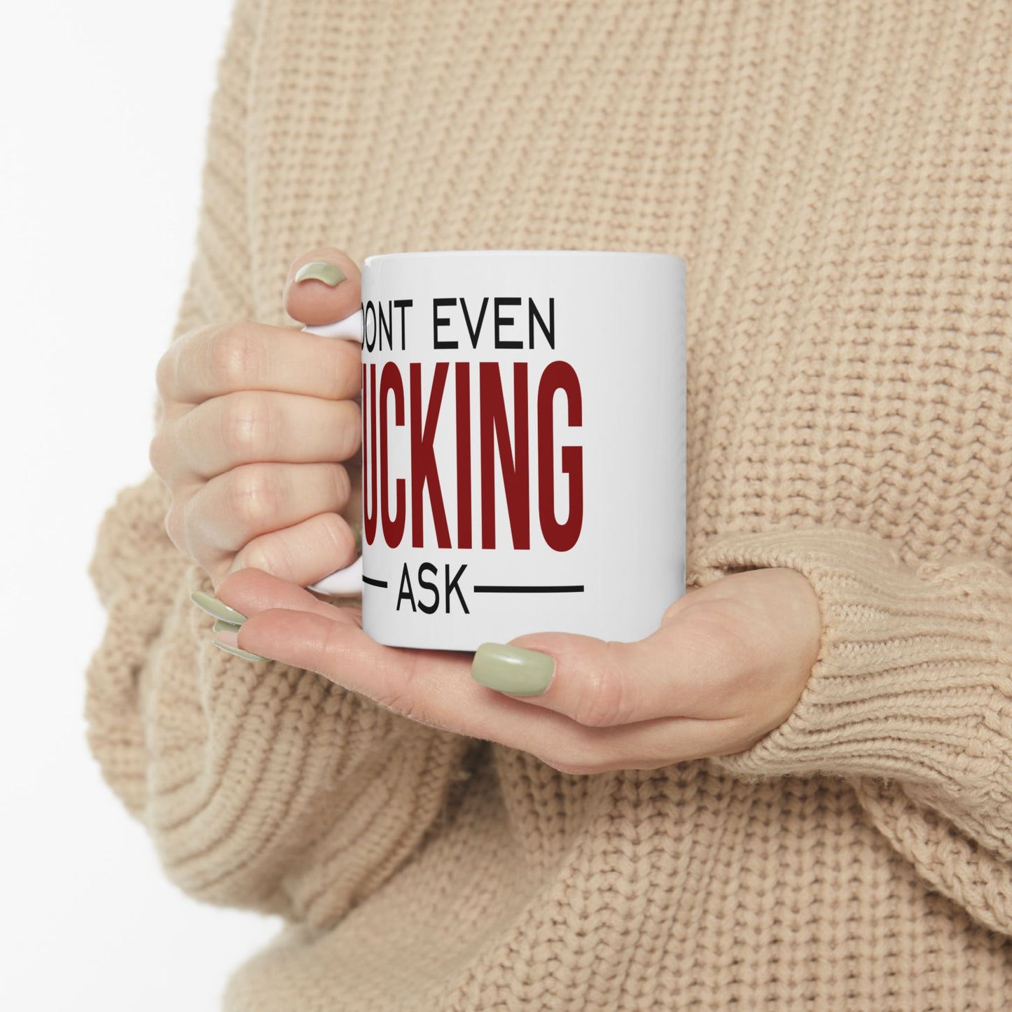 Adult Mug - Don't Even Fucking Ask