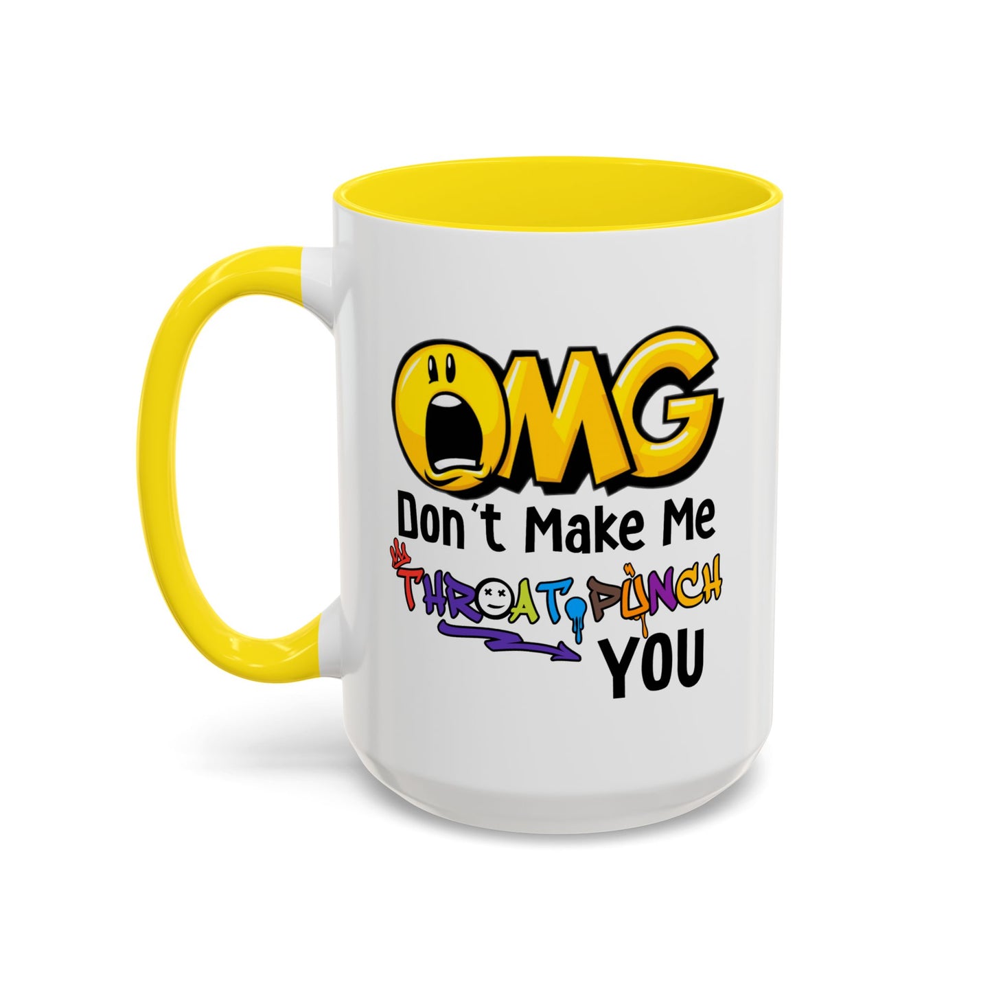 Humor Mug - OMG Don't Make Me throat Punch You