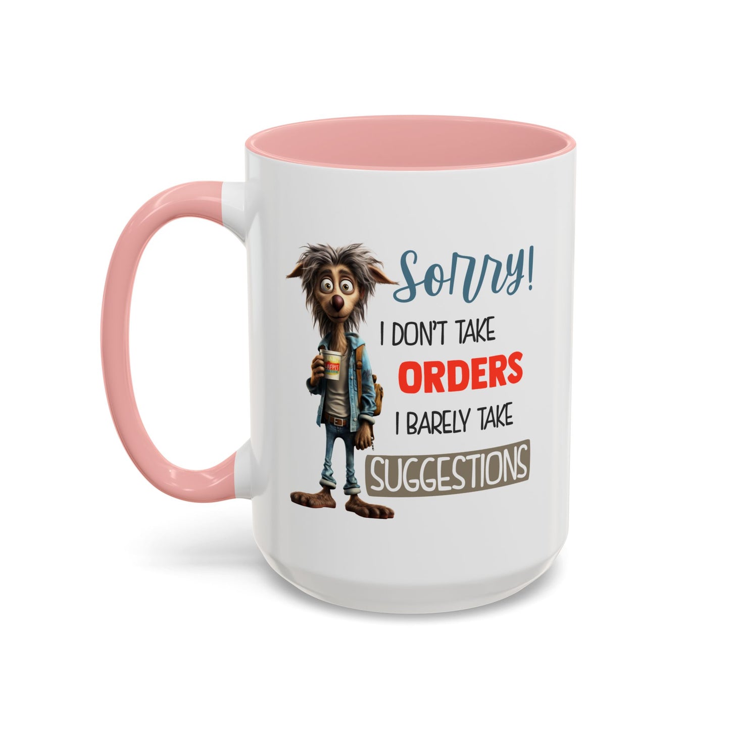 Humor Mug - Sorry I Don't Take Orders