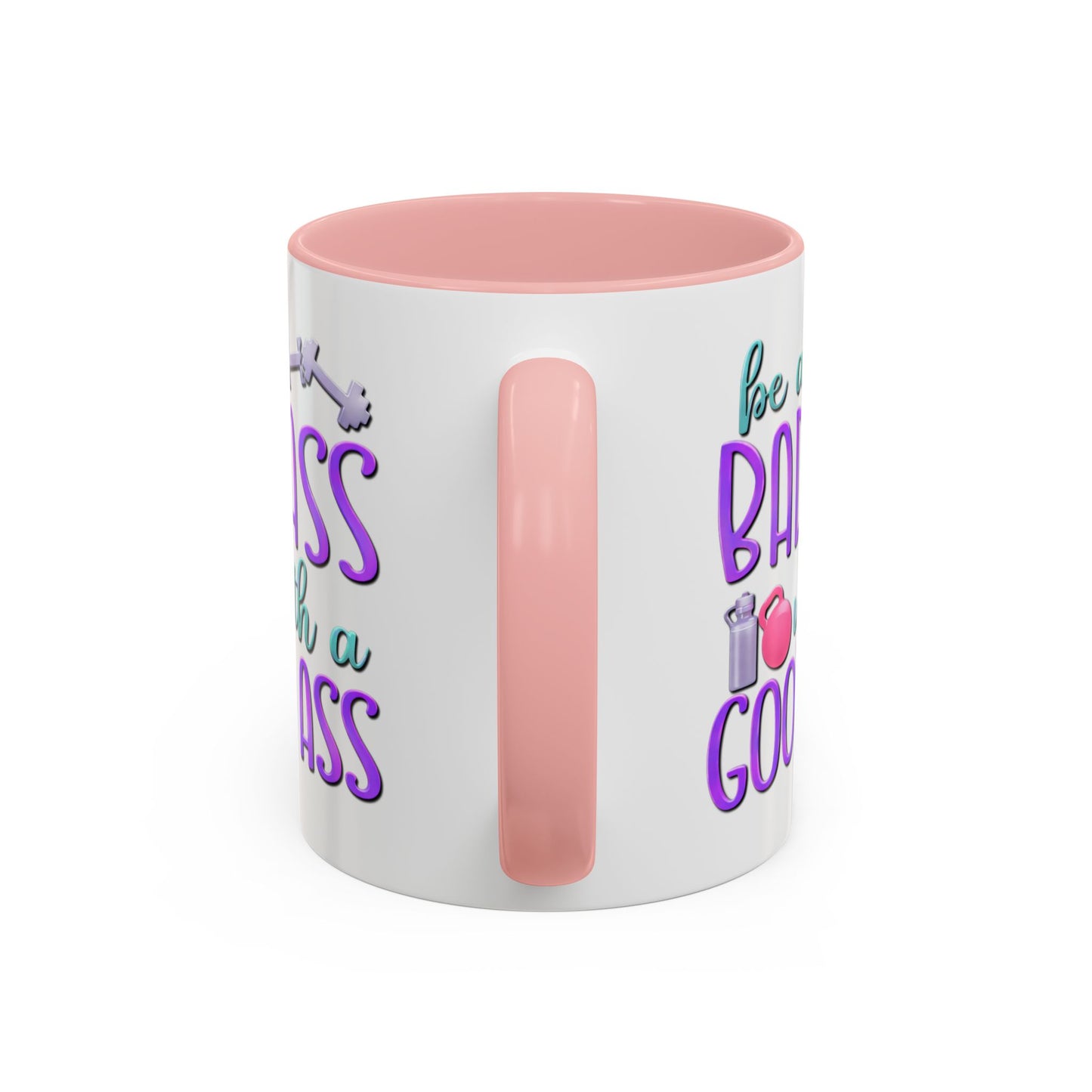 Humor Mug - Be a Badass With a Good Ass