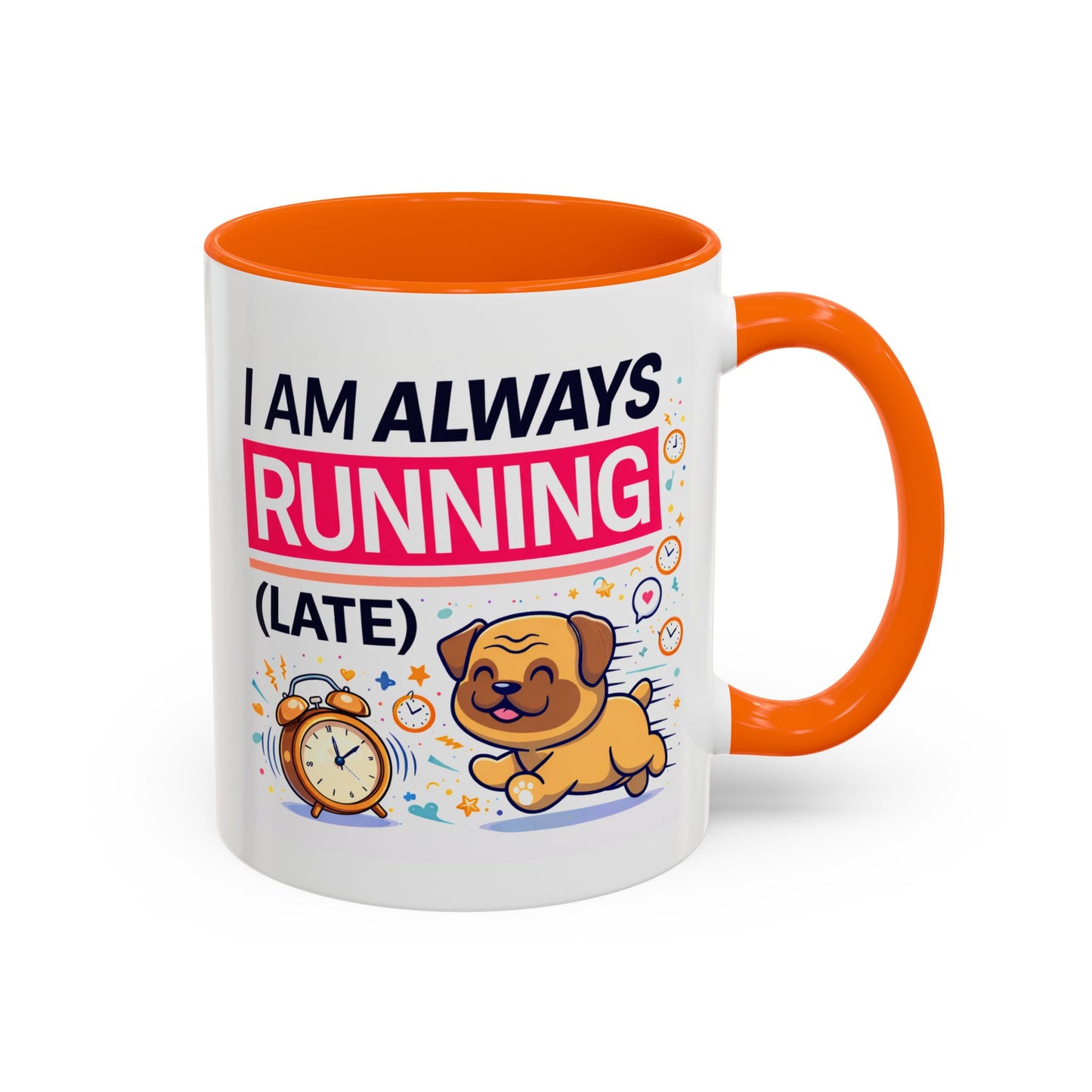 Humor Mug - I Am Always Running Late