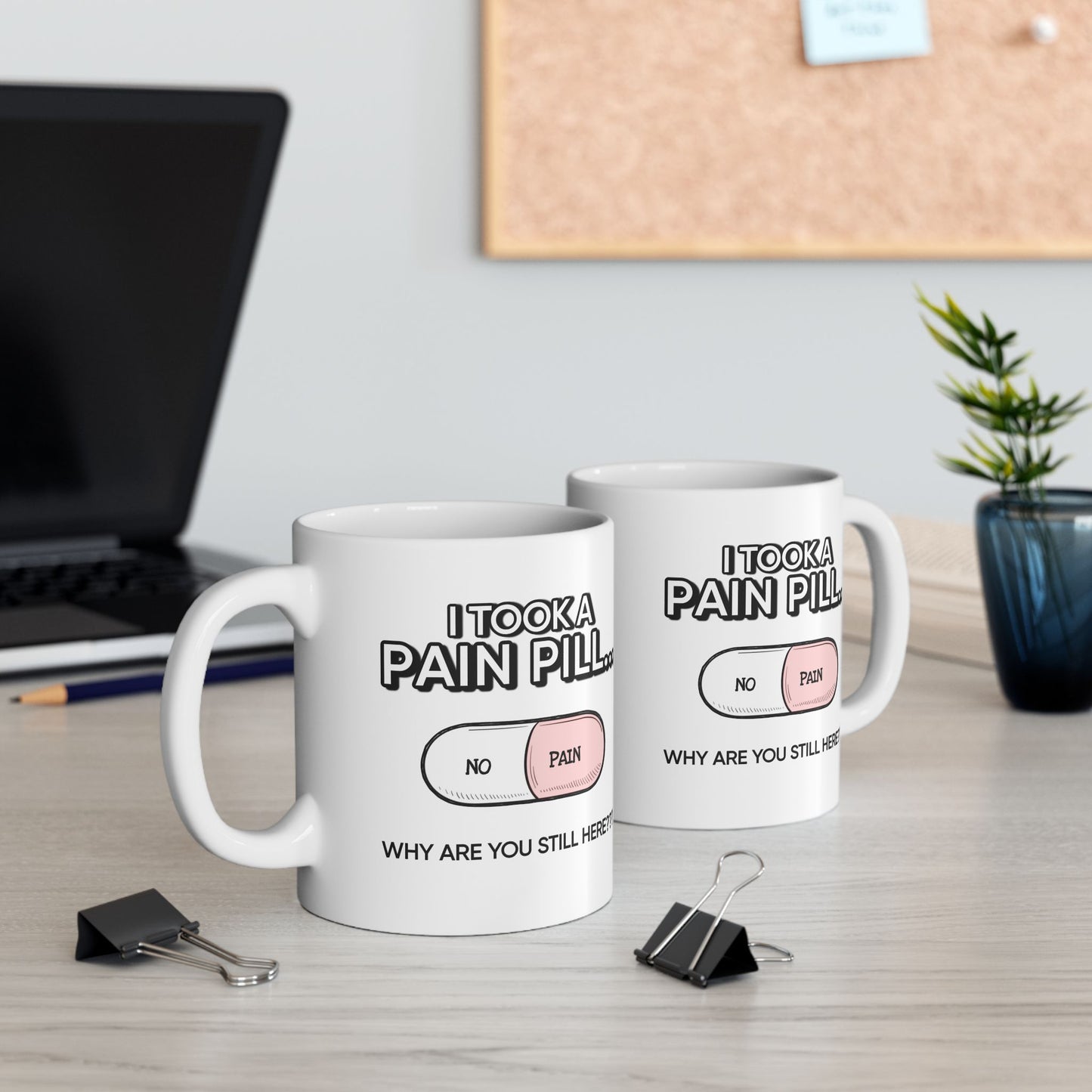 Humor Mug - I Took a Pain Pill