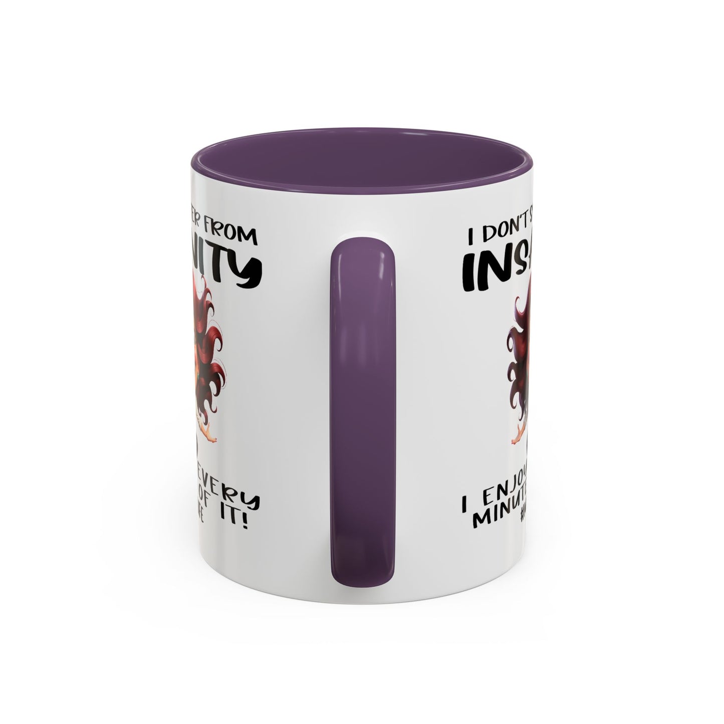 Humor Mug - I Don't Suffer from Insanity