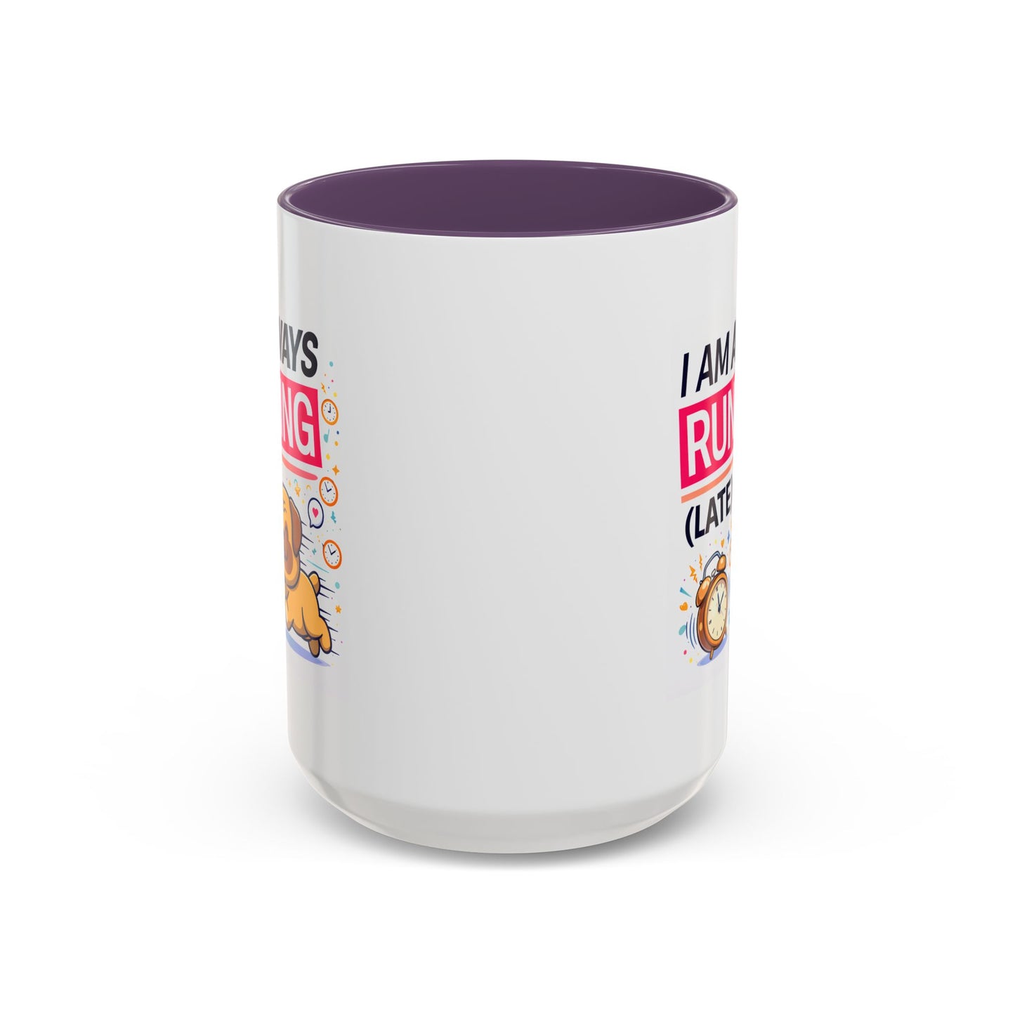 Humor Mug - I Am Always Running Late