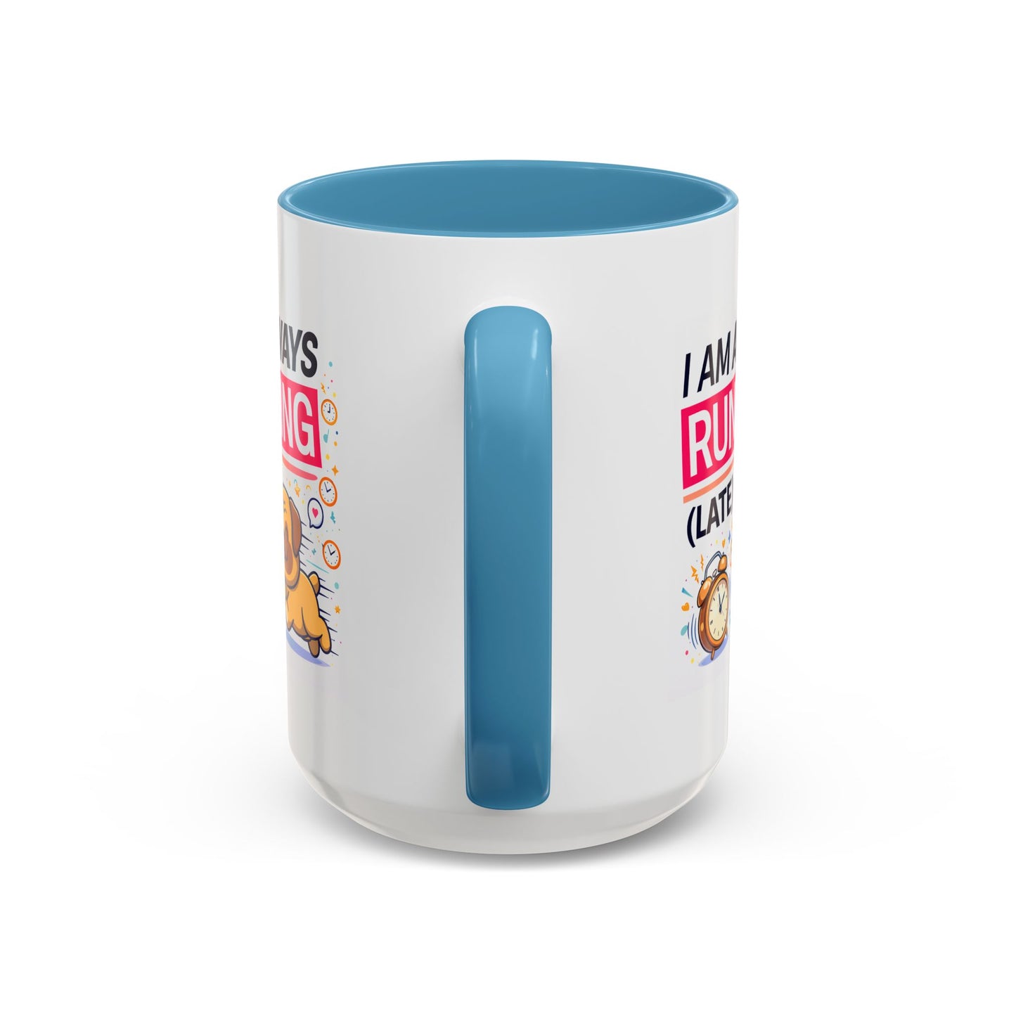 Humor Mug - I Am Always Running Late