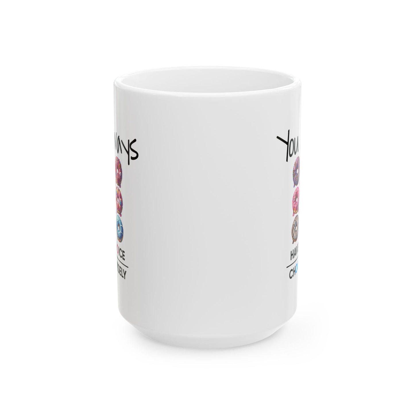 Motivation Mug - You Always Have Choice Choose Wisely