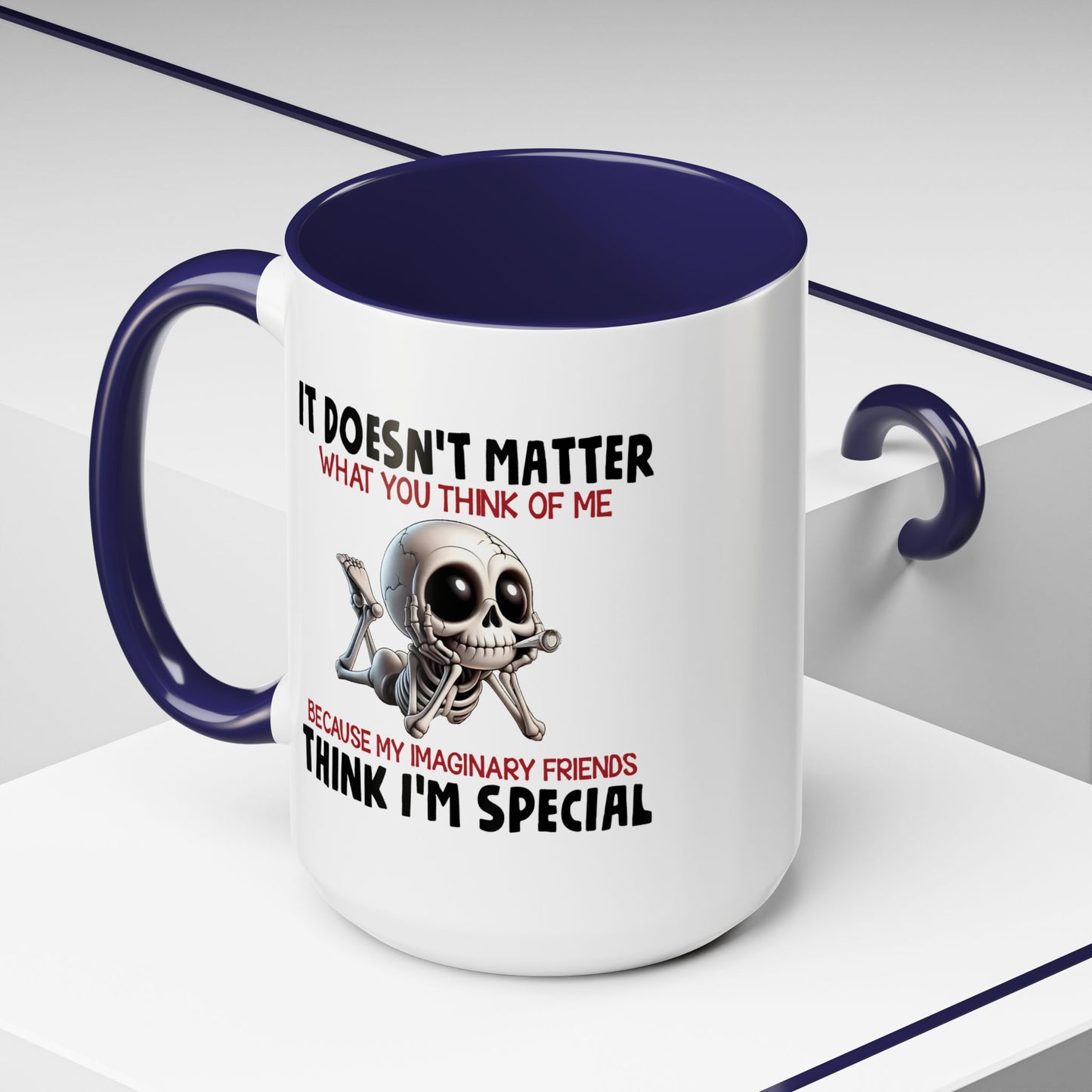 Humor Mug - It Doesn't Matter What You Think of Me