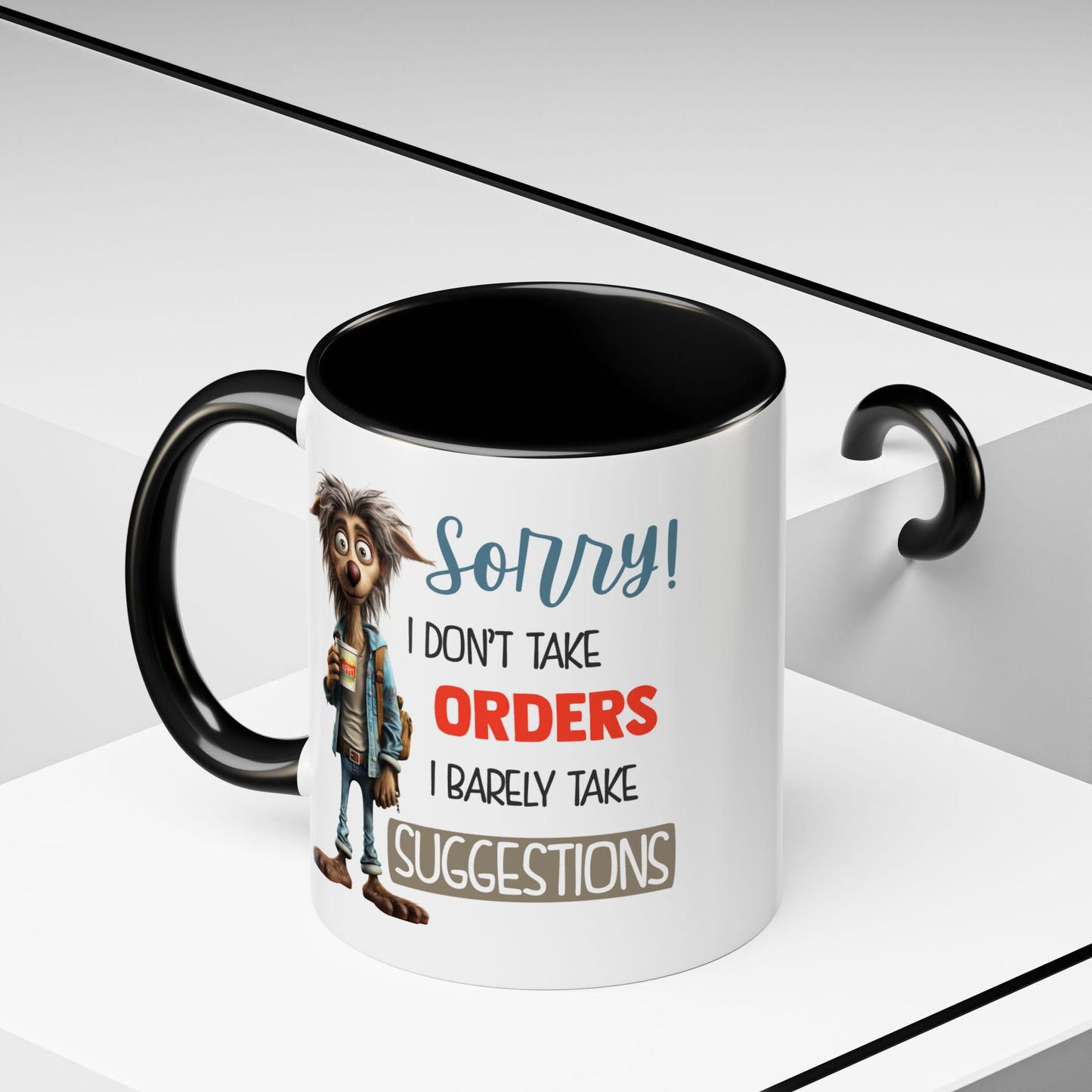 Humor Mug - Sorry I Don't Take Orders