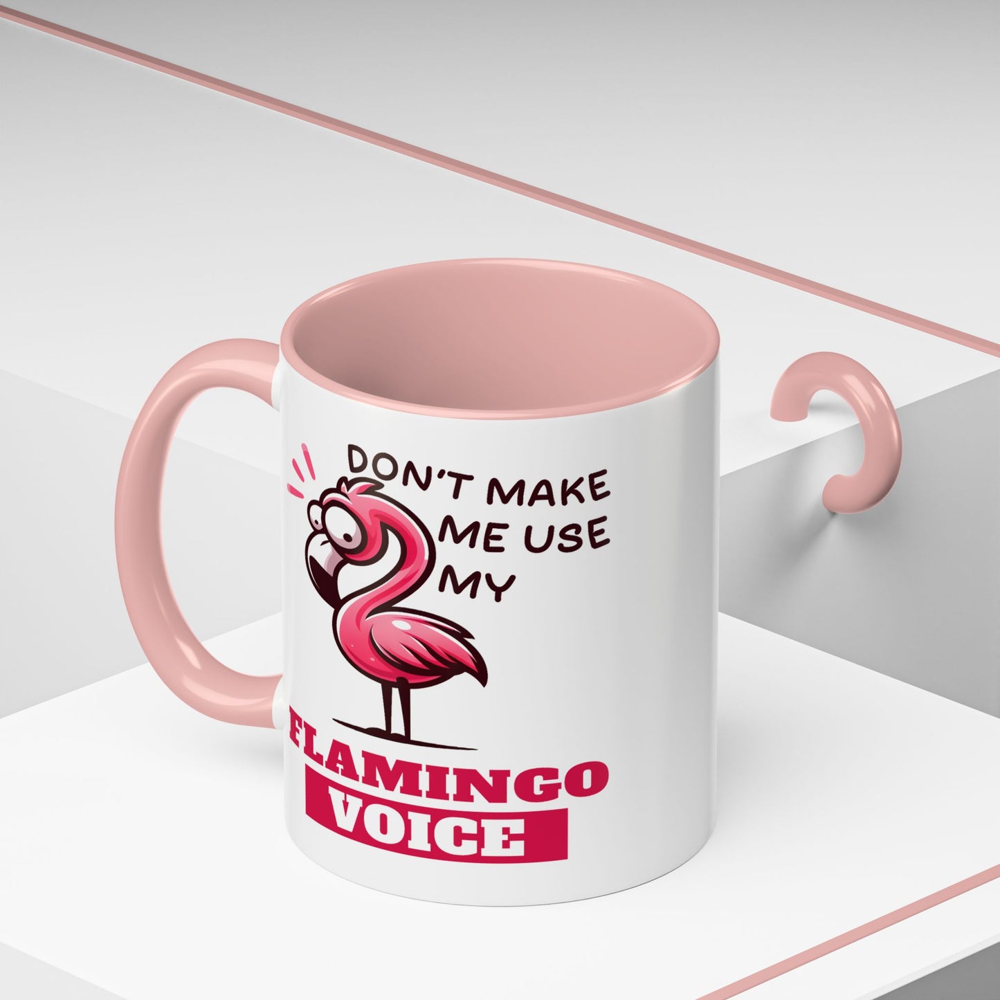 Humor Mug - Don't Make Me Use My Flamingo Voice