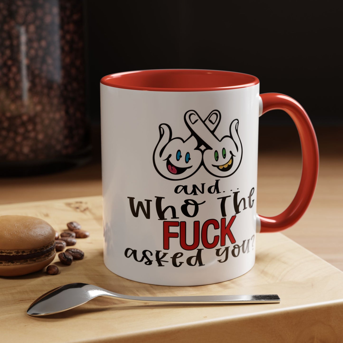 Adult Mug - And Who The Fuck Asked You
