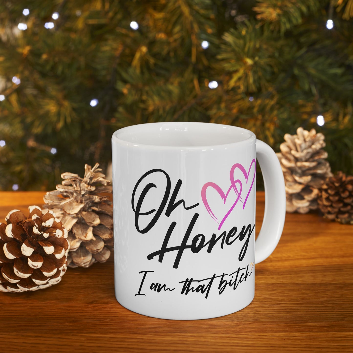 Humor Mug - Oh Honey, I Am That Bitch