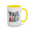 Motivation Mug - You Are