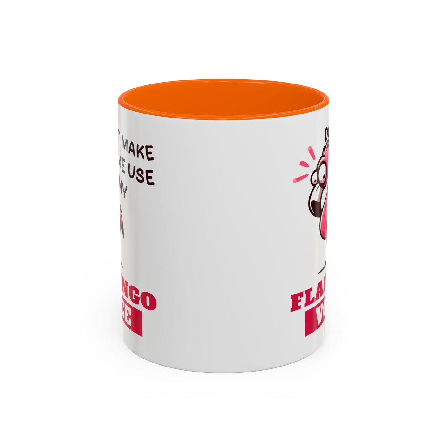 Humor Mug - Don't Make Me Use My Flamingo Voice