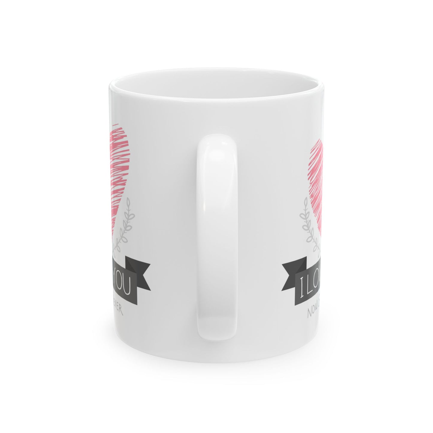 Valentine's Day Mug - I Love You Now