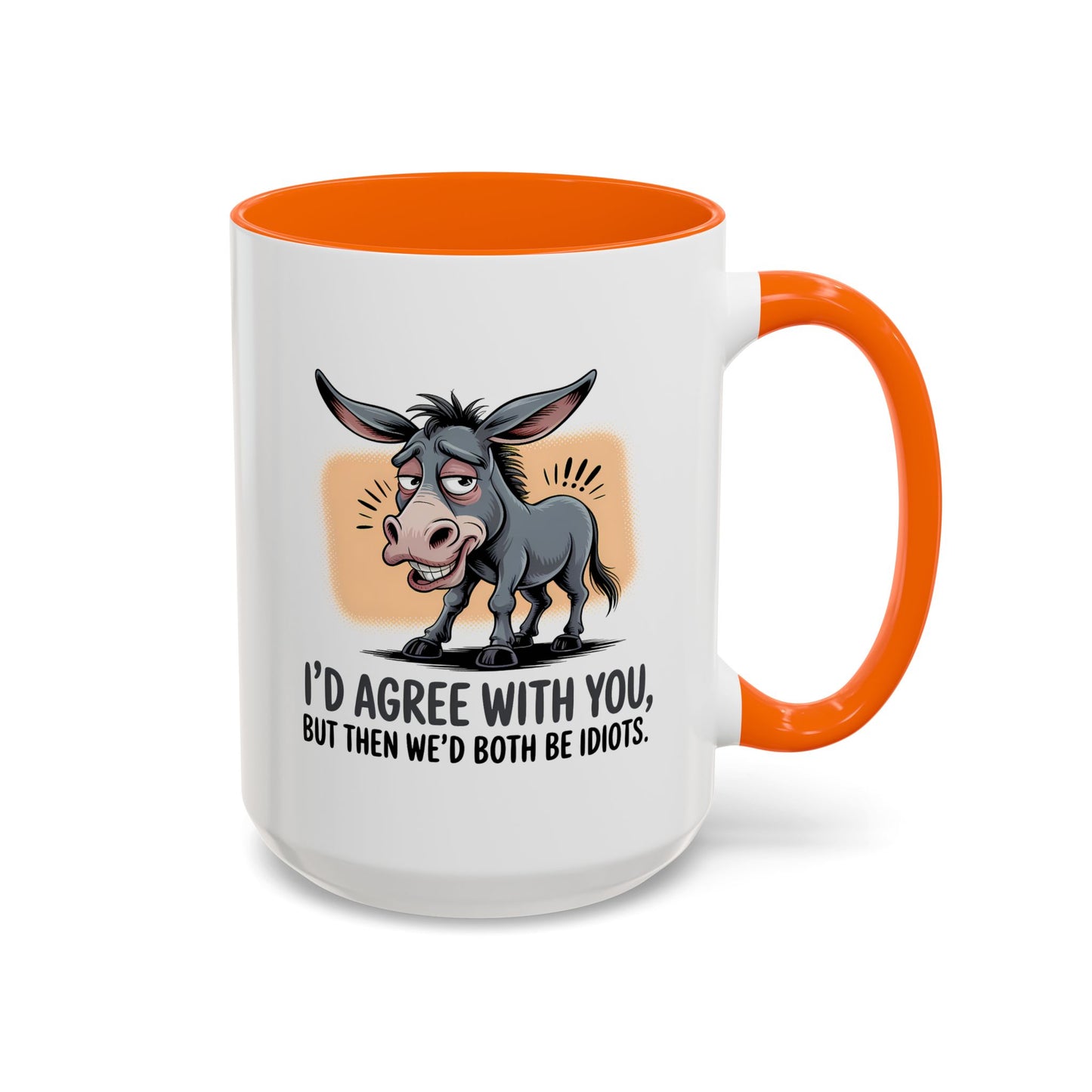 Humor Mug - I'd Agree With You