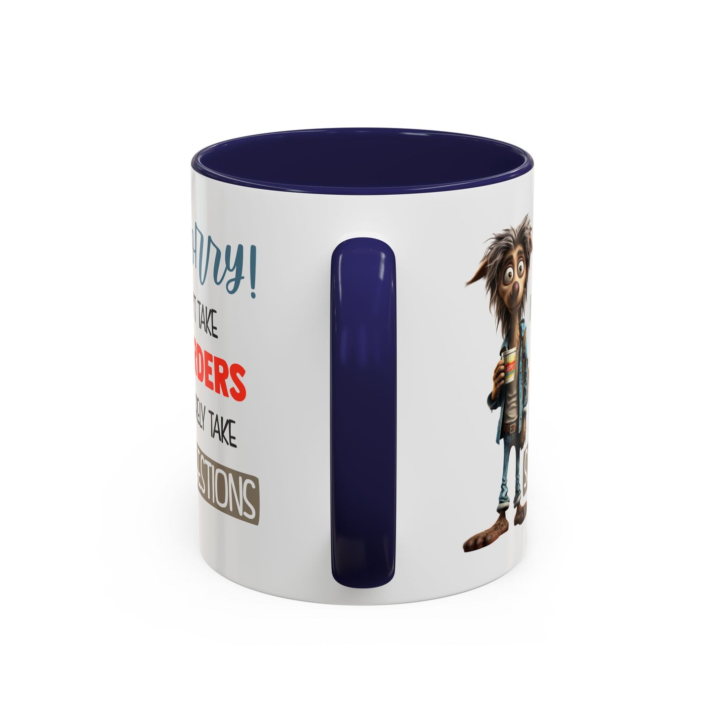 Humor Mug - Sorry I Don't Take Orders