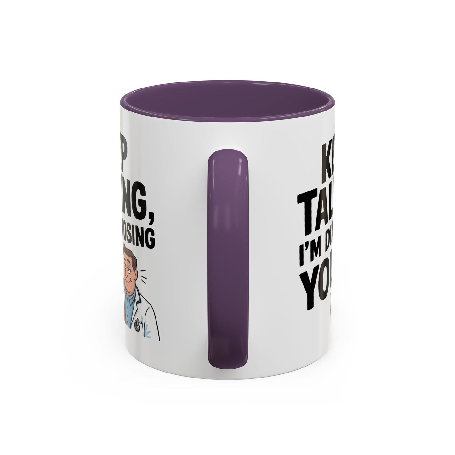 Humor Mug - Keep Talking I'm Diagnosing You
