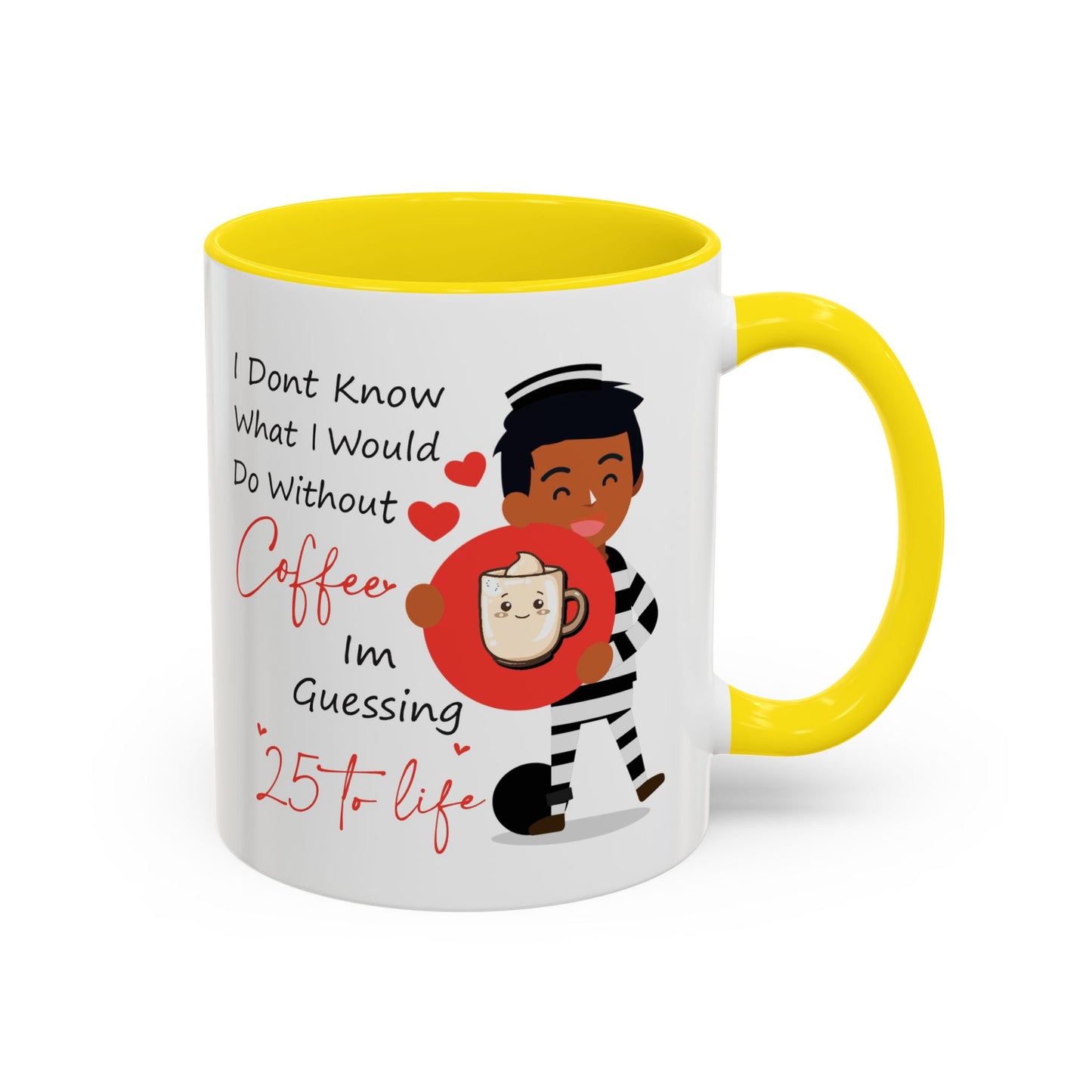 Humor Mug - I Don't Know What I Would Do Without Coffee