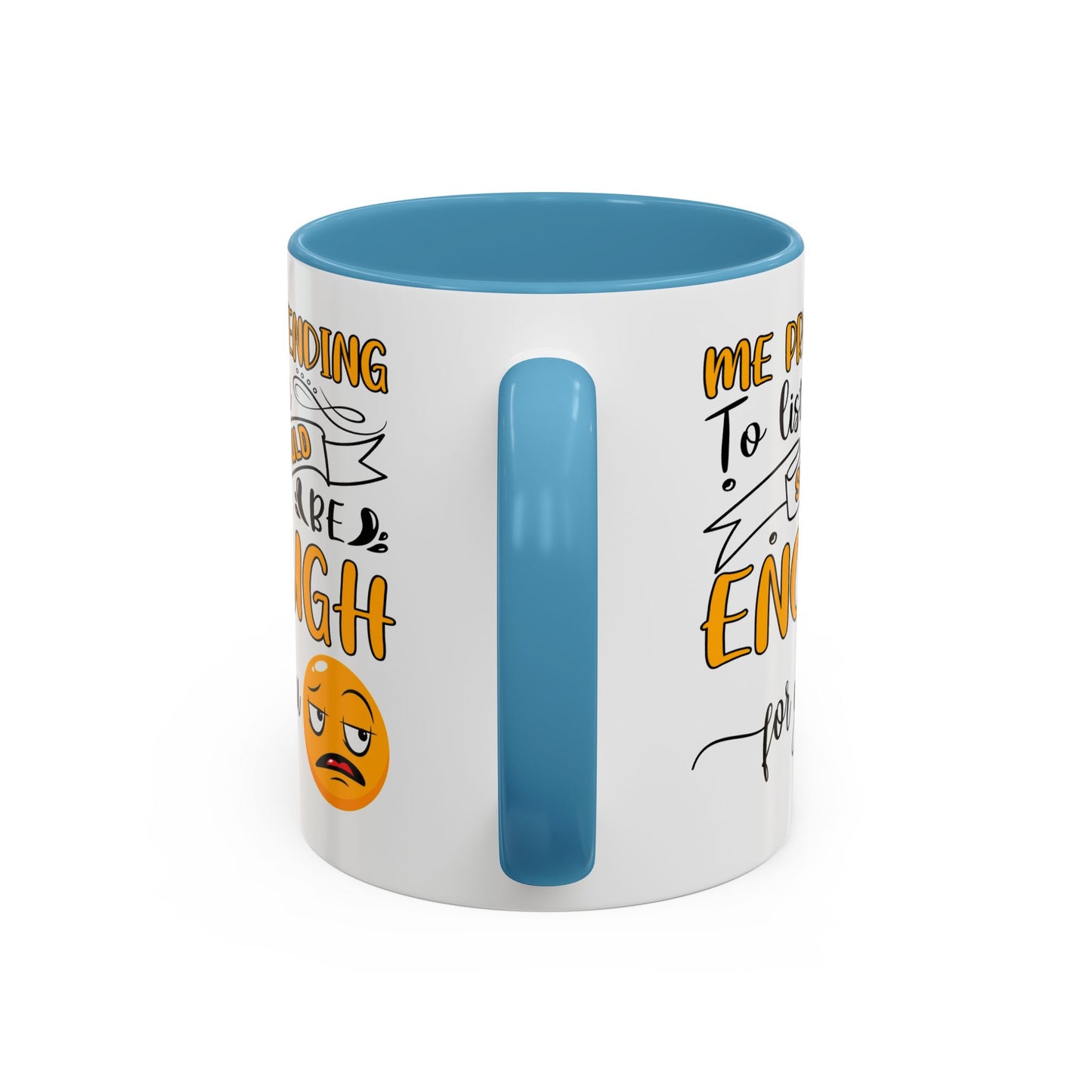 Humor Mug - Me Pretending to Listen Should Be Enough For You