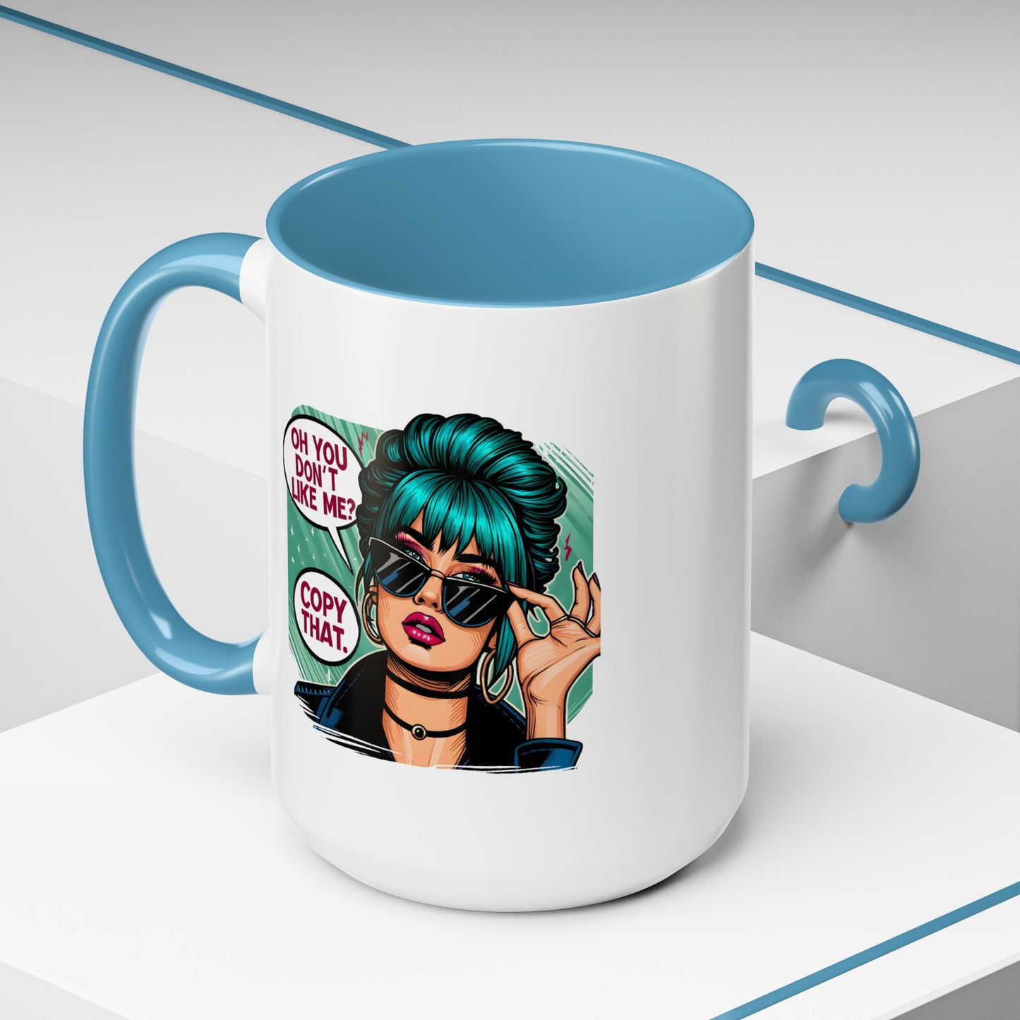 Humor Mug - Oh You Don't Like Me Copy That