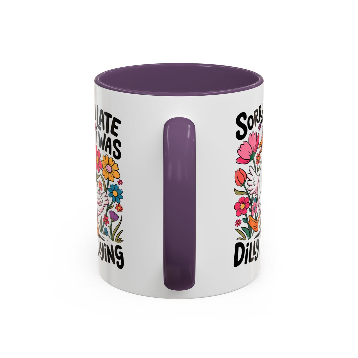 Humor Mug - Sorry I'm Late I Was Dilly Dallying