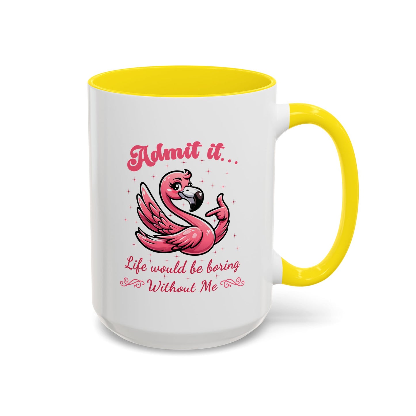 Humor Mug - Admit It Life Would Be Boring