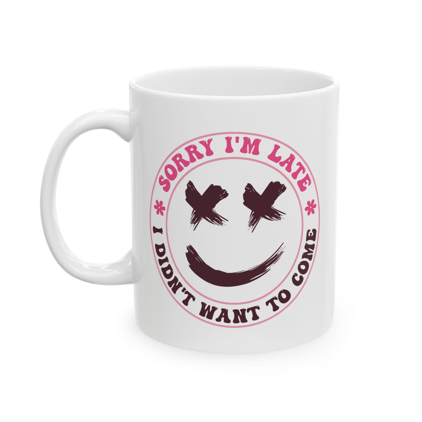 Humor Mug - Sorry I'm Late